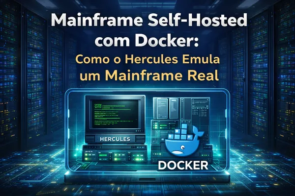 Mainframe Self-Hosted com Docker: Como o Hercules Emula um Mainframe Real por Baixo dos Panos